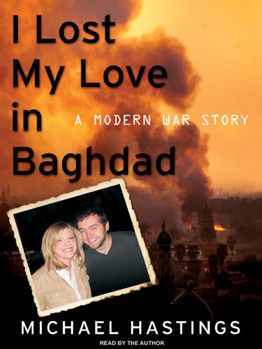 Title details for I Lost My Love in Baghdad by Michael Hastings - Wait list